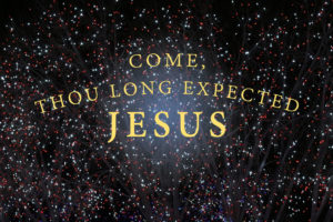 Come Thou Long Expected Jesus
